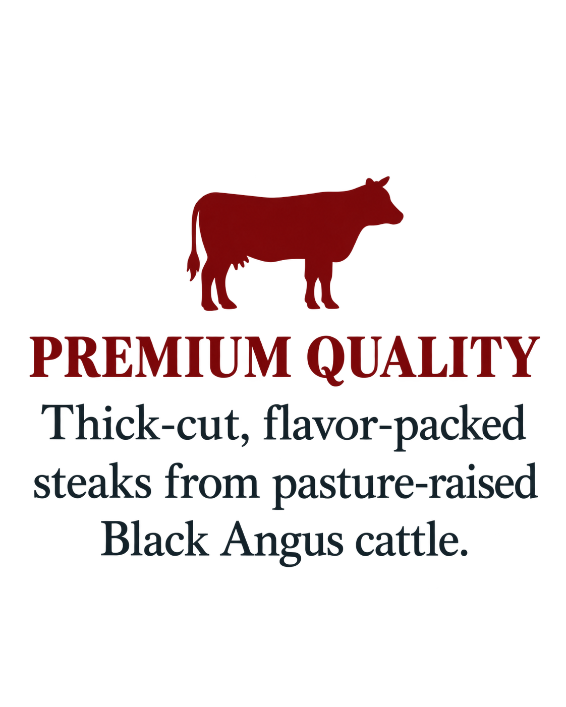 Graphic of a cow silhouette above the text: Premium Quality. Thick-cut, flavor-packed steaks from pasture-raised Black Angus cattle.